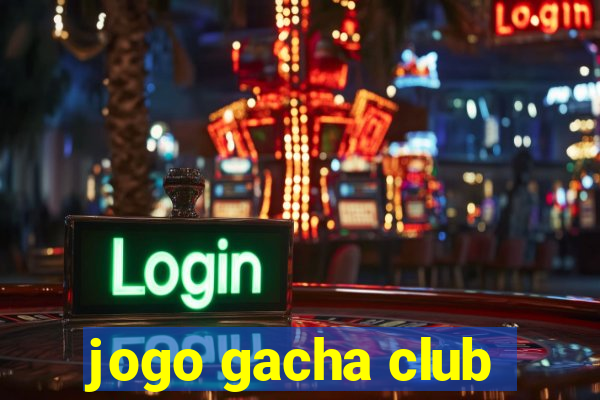 jogo gacha club